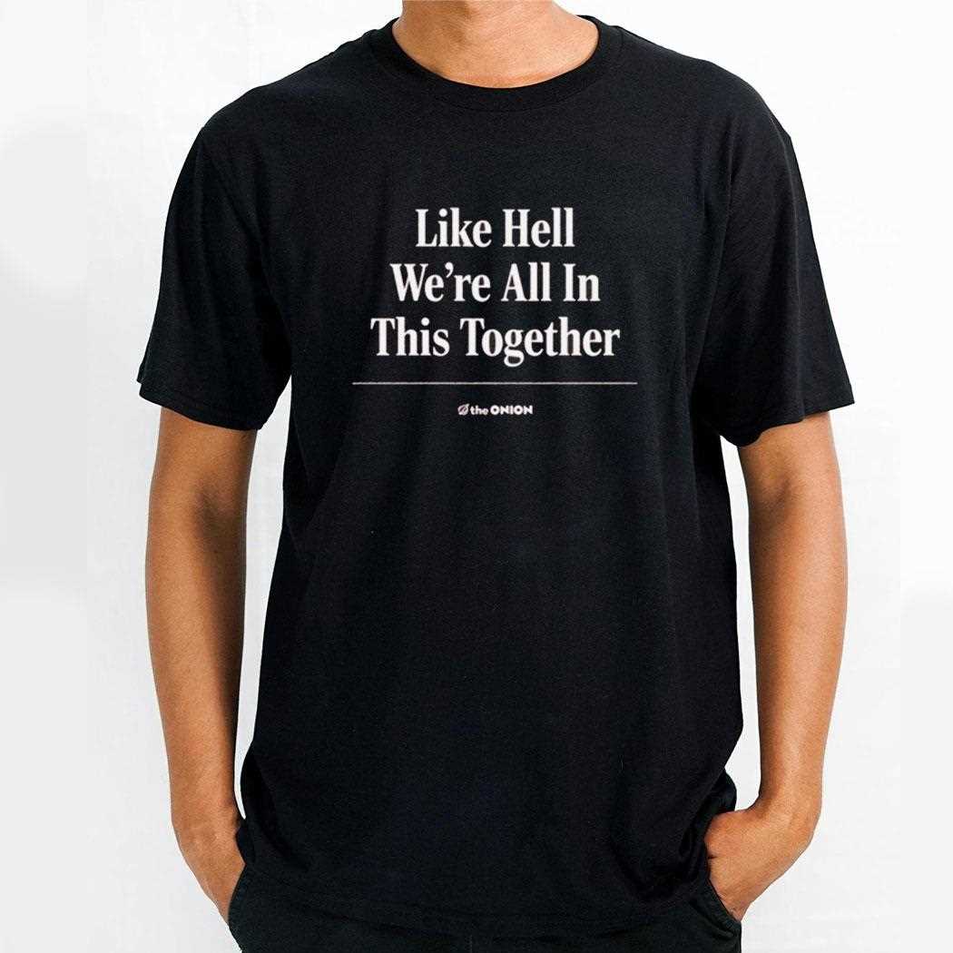 Like Hell Were All In This Together Shirt