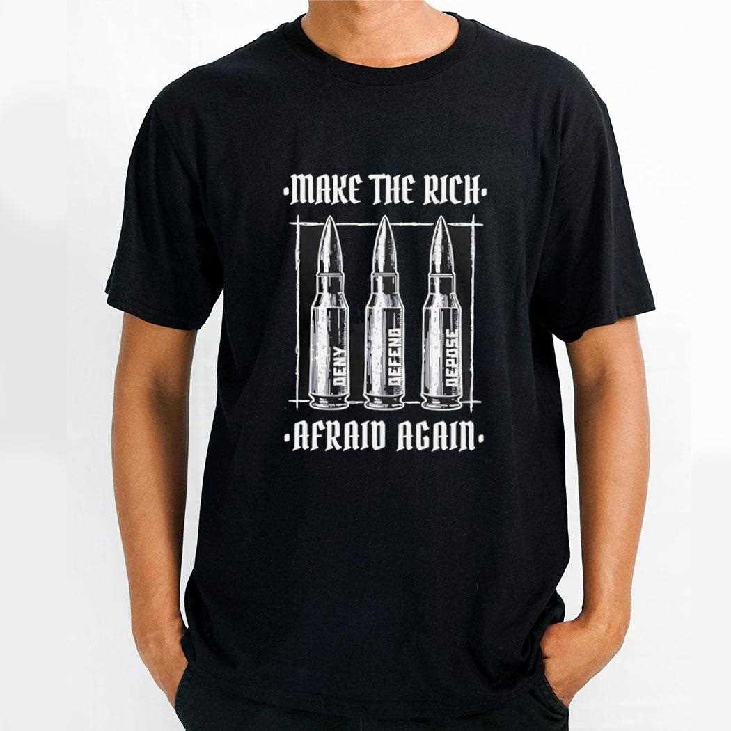 Make The Rich Afraid Again Deny Defend Depose Shirt