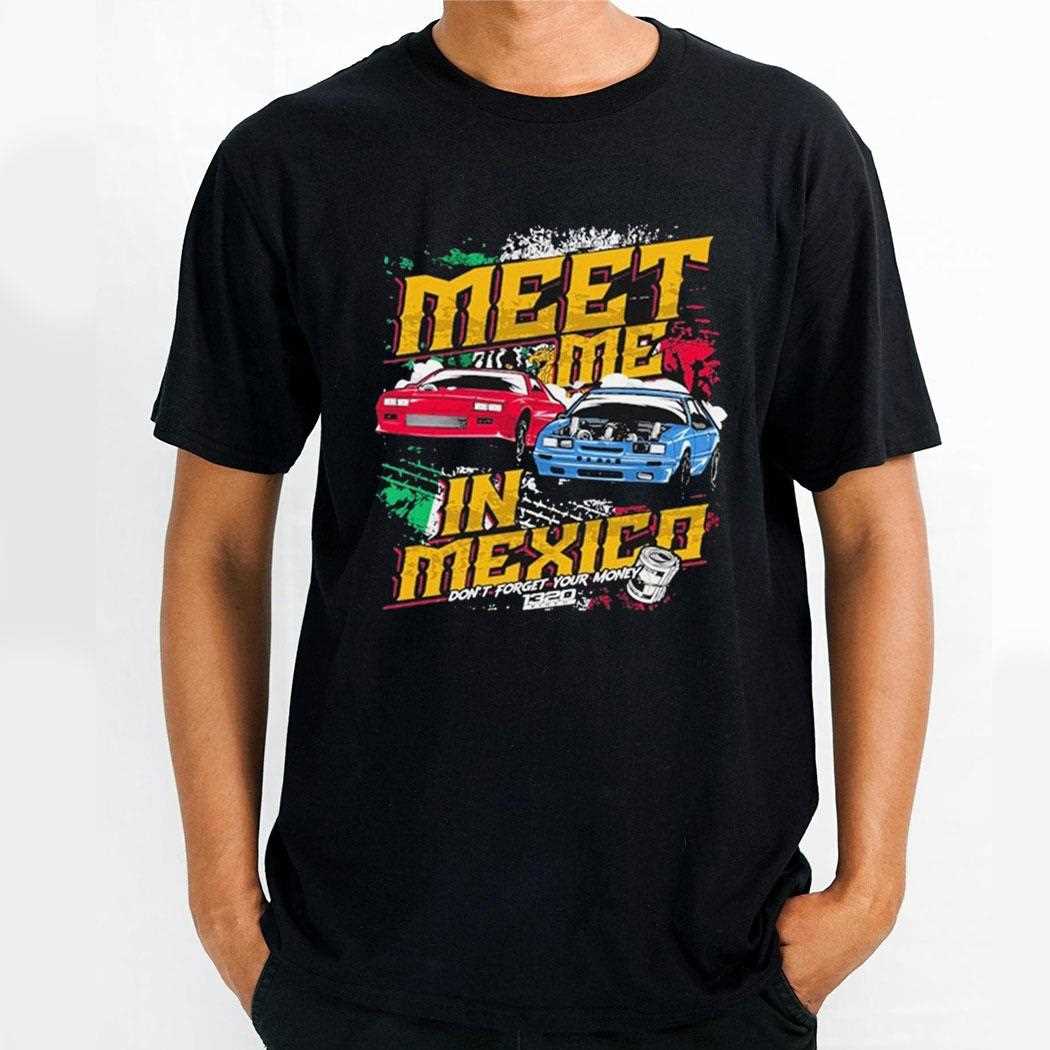 Meet Me In Mexico Dont Forget Your Money Shirt