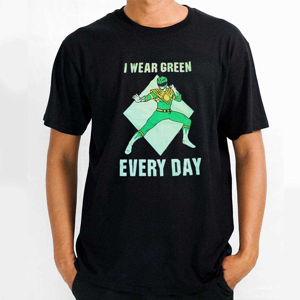 Power Rangers I Wear Green Every Day Shirt