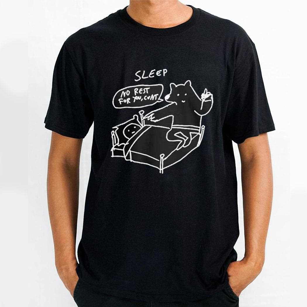 Sleep No Rest For You Cunt Shirt