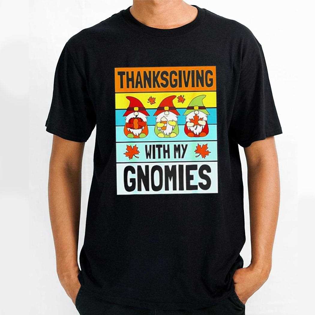 Thanksgiving With My Gnomies Shirt