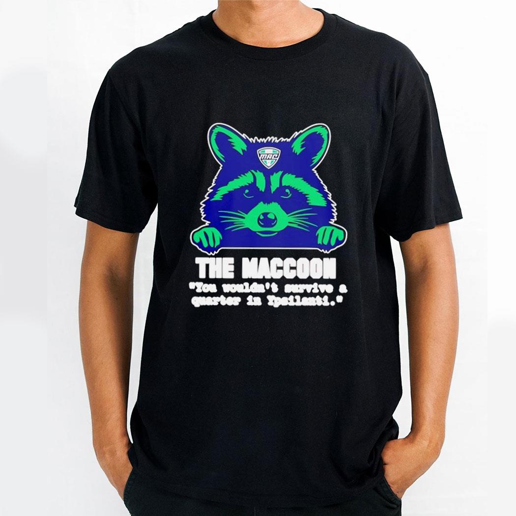 The Maccoon You Wouldnt Survive A Quarter Shirt