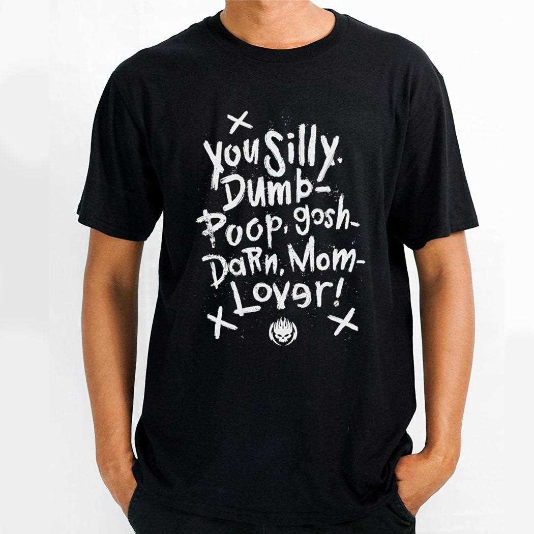 The Offspring You Silly Dumb Poop Gosh Darn Mom Lover Shirt