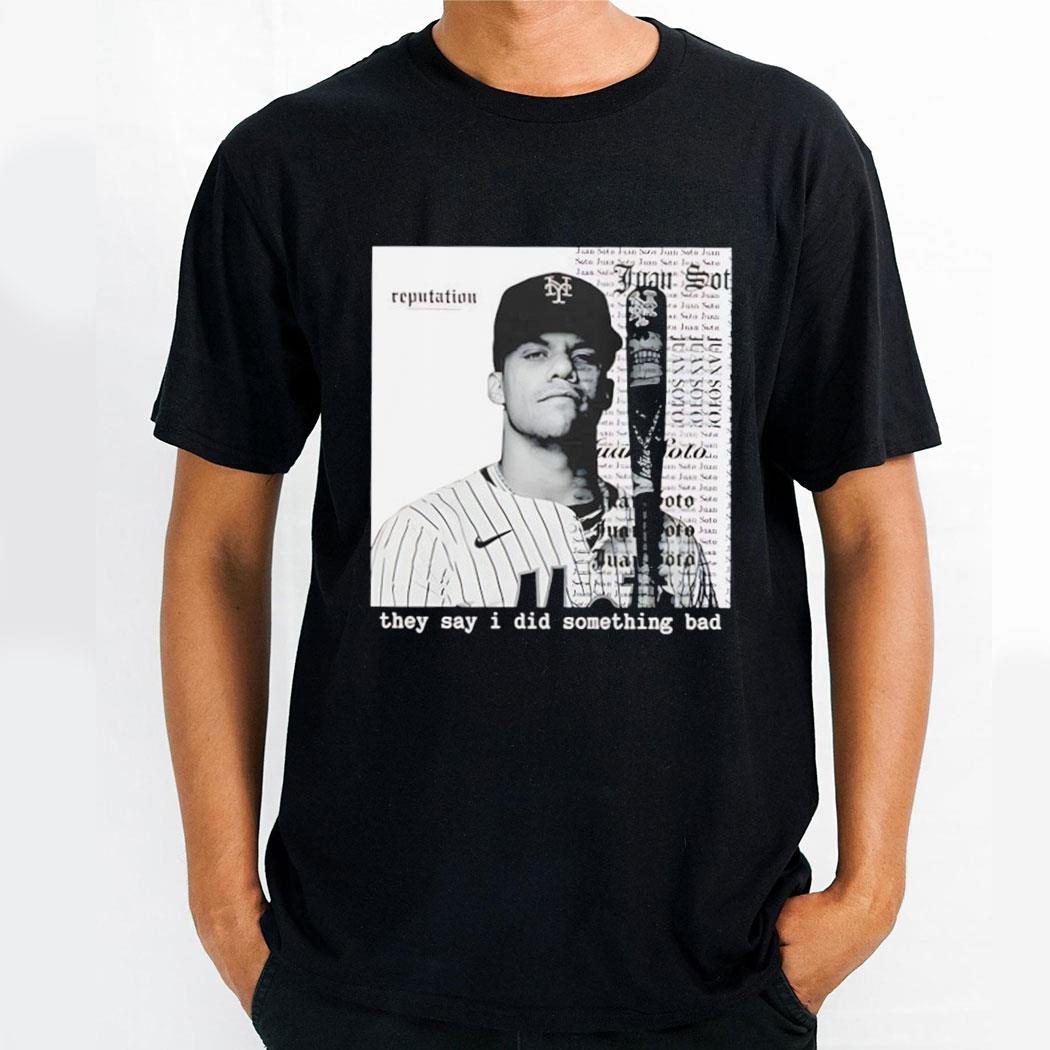 They Say I Did Something Bad Juan Soto Shirt