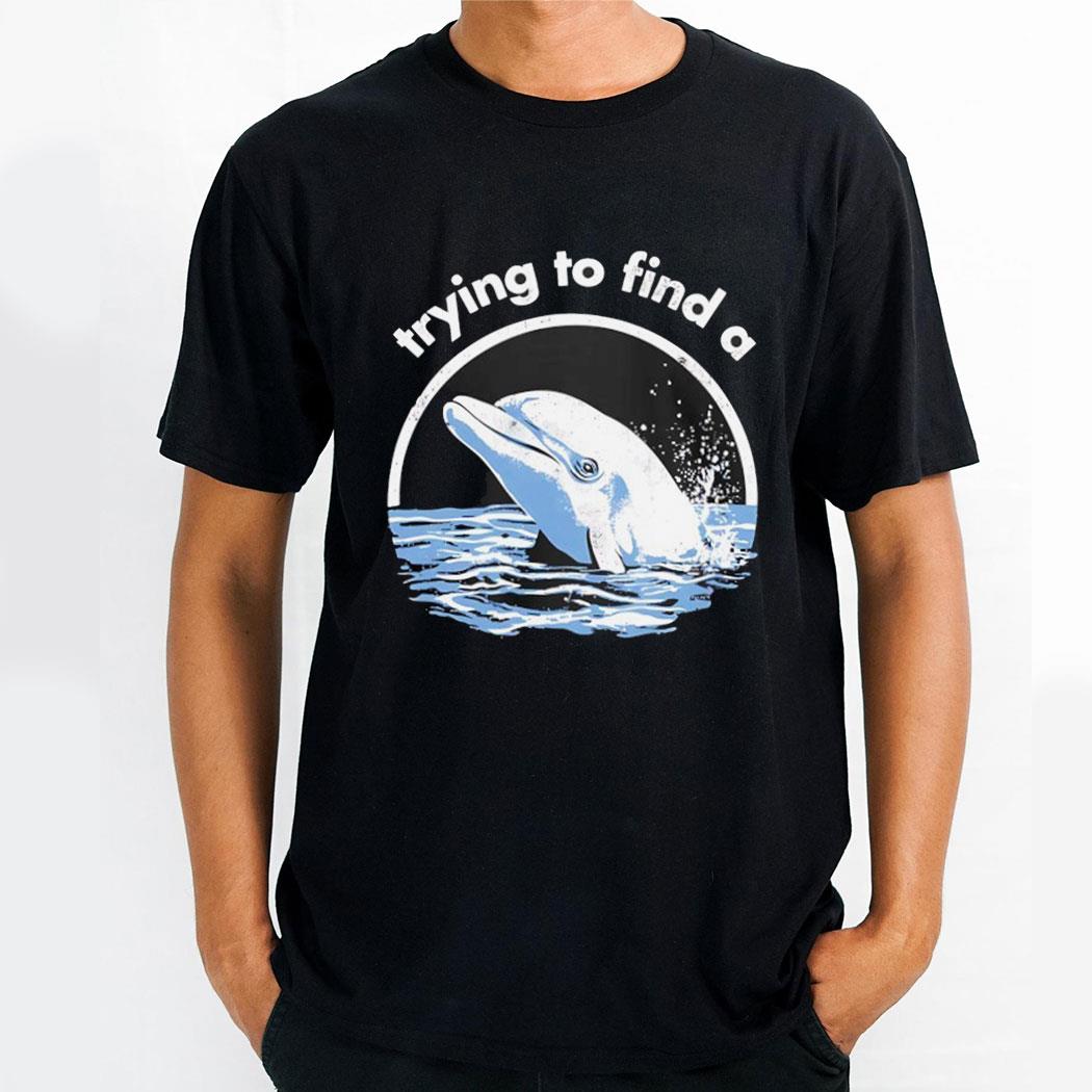 Trying To Find A Porpoise Shirt