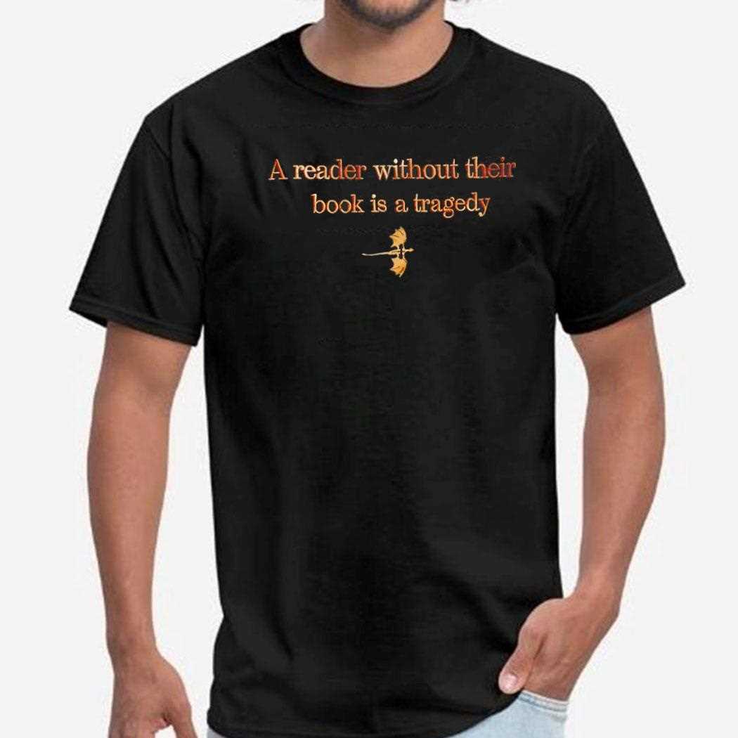 A Reader Without Their Book Is Tragedy Shirt