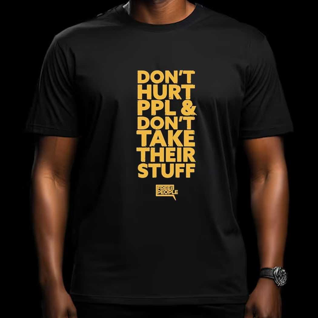 Dont Hurt People And Dont Take Their Stuff Free People Shirt