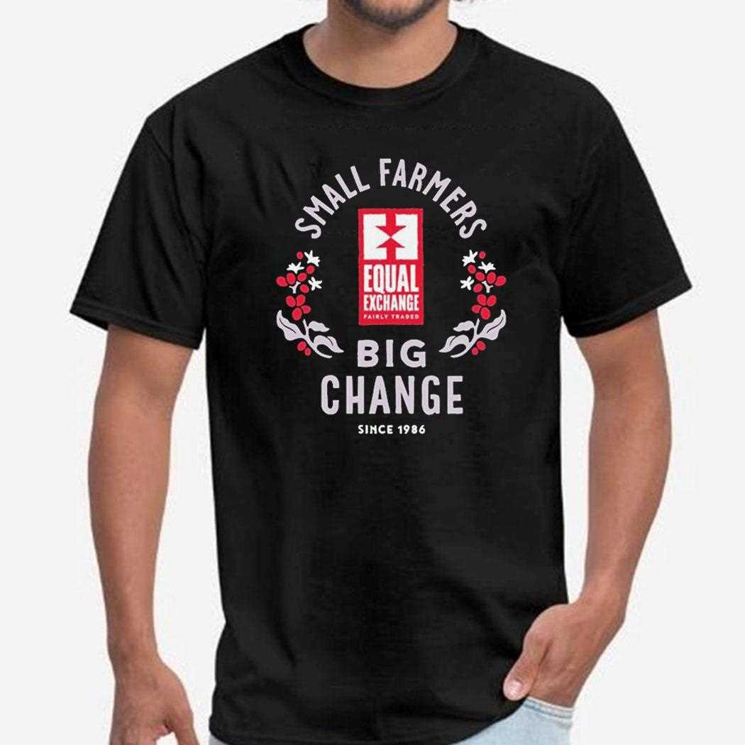 Equal Exchange Small Farmers Big Change Since 1986 Shirt
