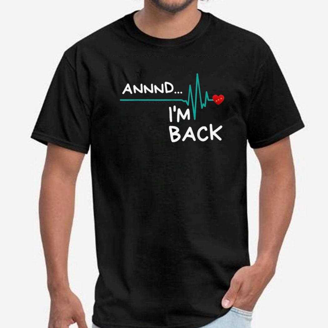 Heart Attack Survivor Annnd Im Back Shirt