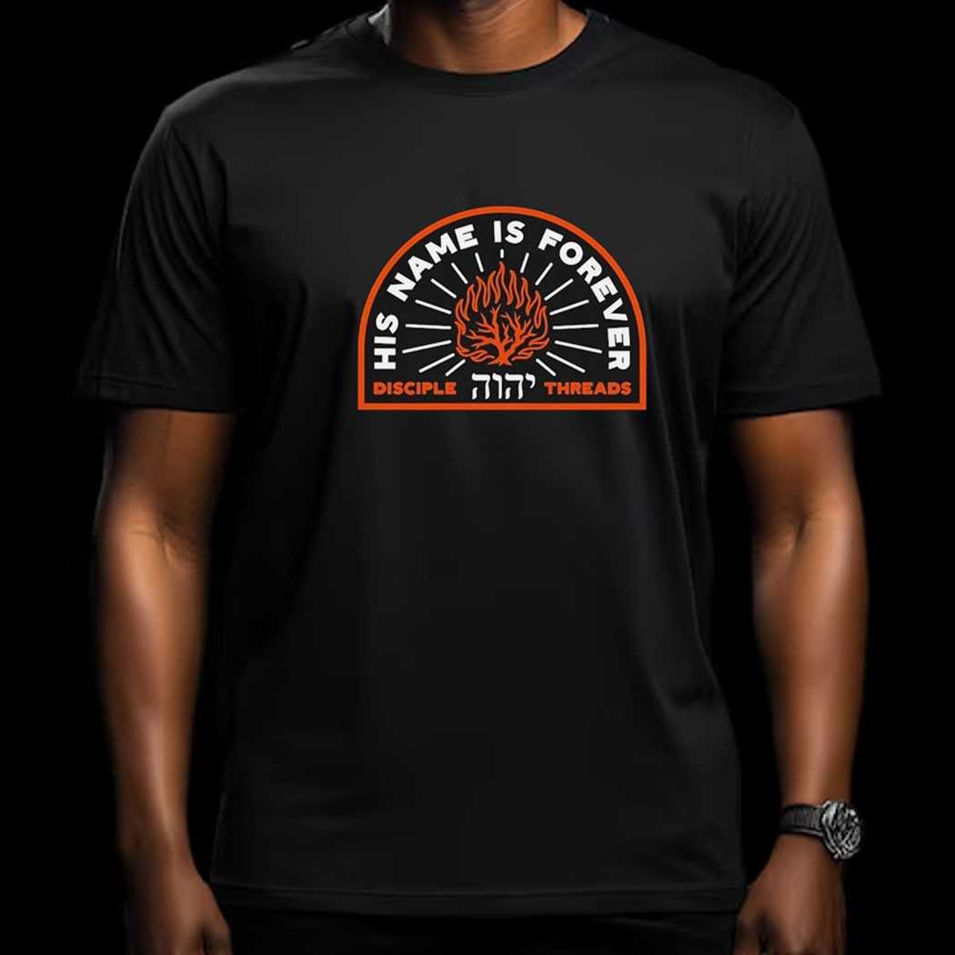 His Name Is Forever Disciple Threads Shirt