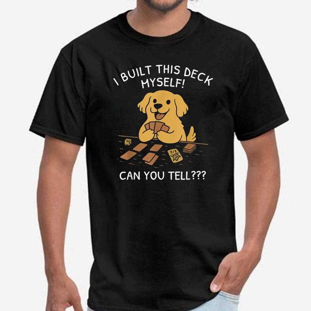 I Built This Deck Myself Can You Tell Dog Shirt