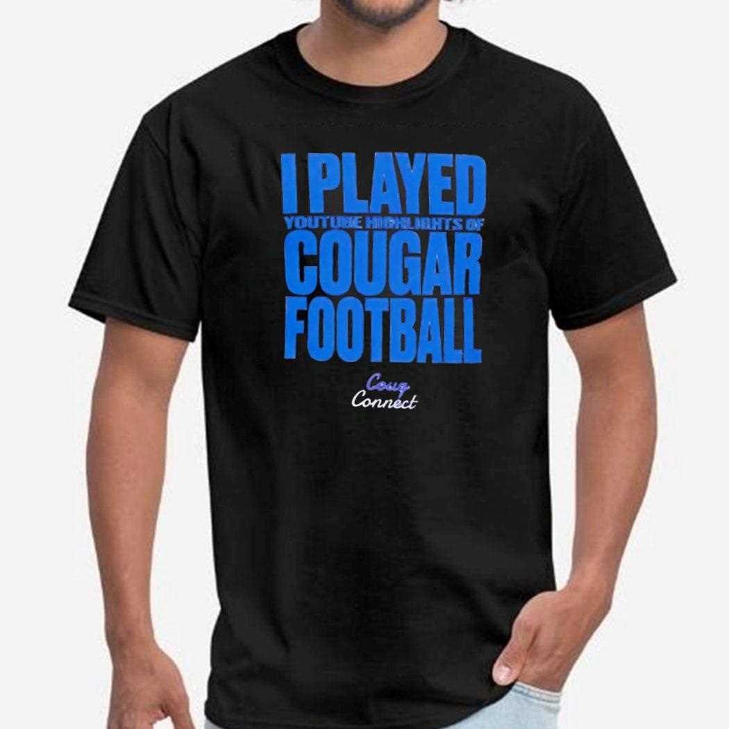 I Played Youtube Highlights Of Cougar Football Shirt