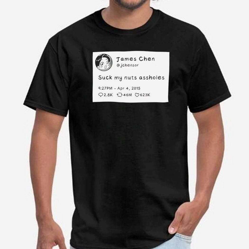 James Chen Jchensor Tweet Suck My Nuts Assholes Shirt