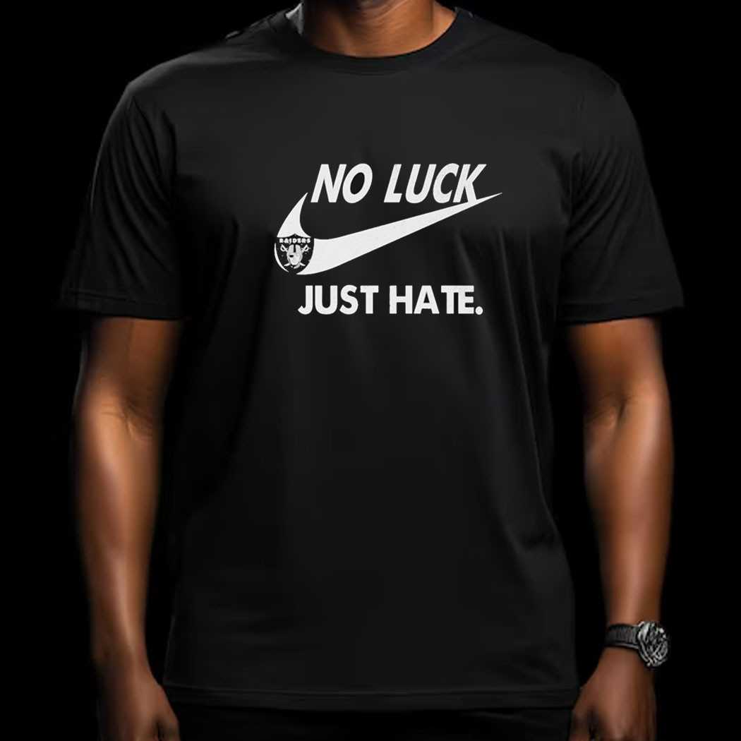 Las Vegas Raiders No Luck Just Hate Nike Shirt