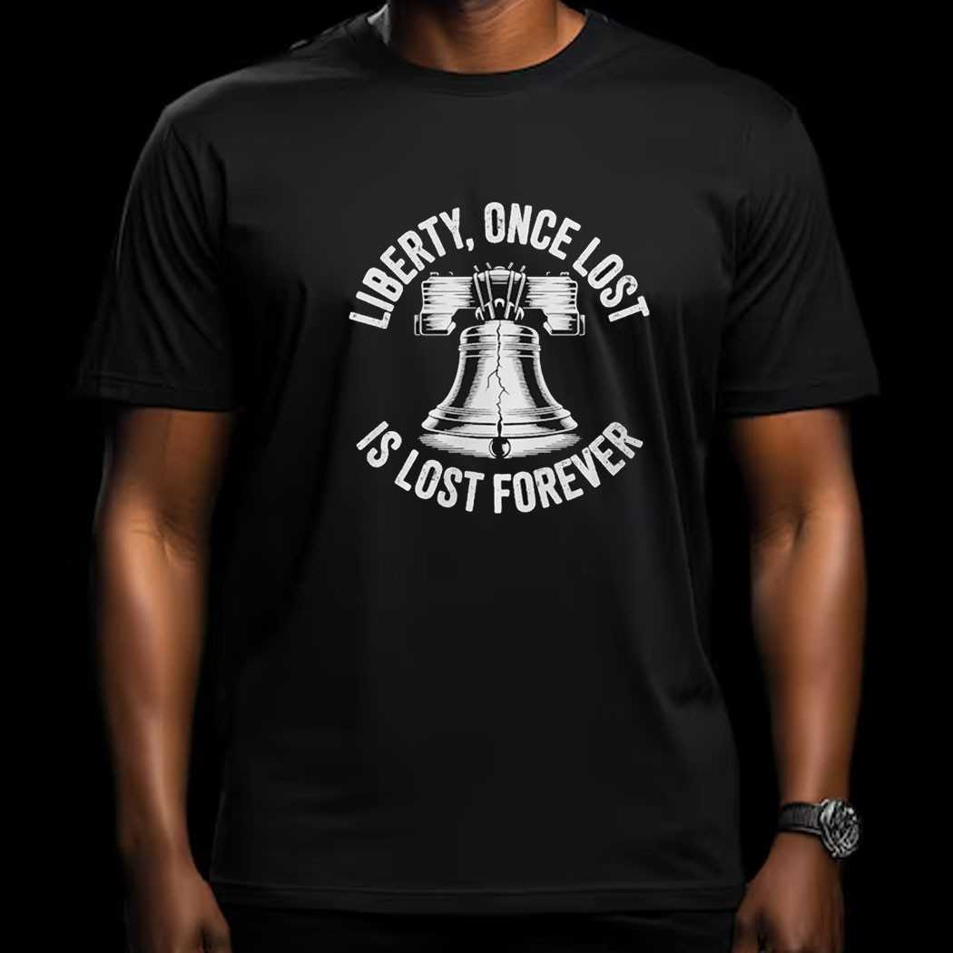 Liberty Once Lost Is Lost Forever Bell Shirt