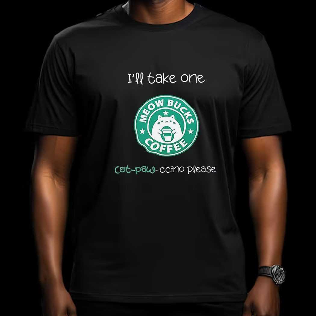 Meow Bucks Ill Take One Cat Paw Ccino Please Shirt