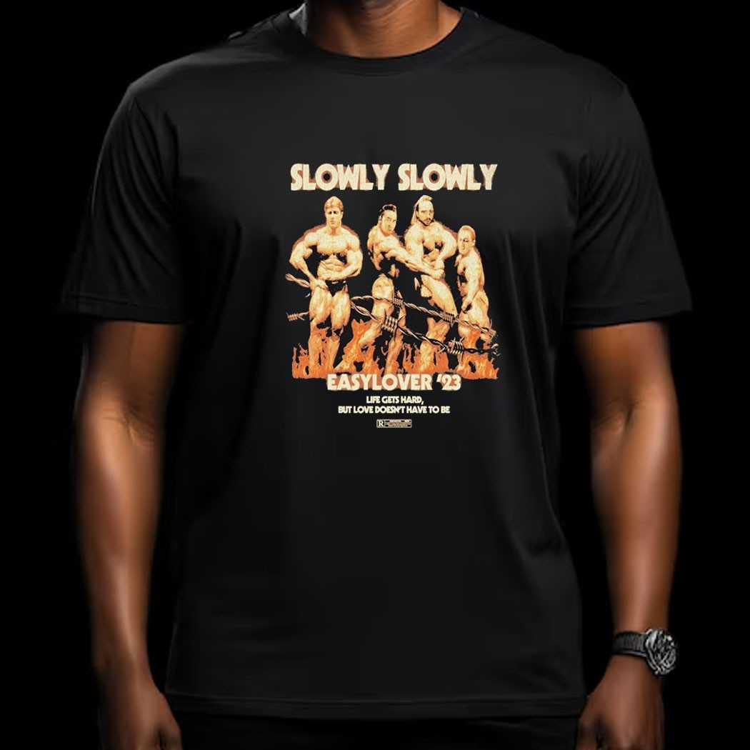 Slowly Slowly Easy Lover Life Gets Hard But Love Doesnt Have To Be Shirt