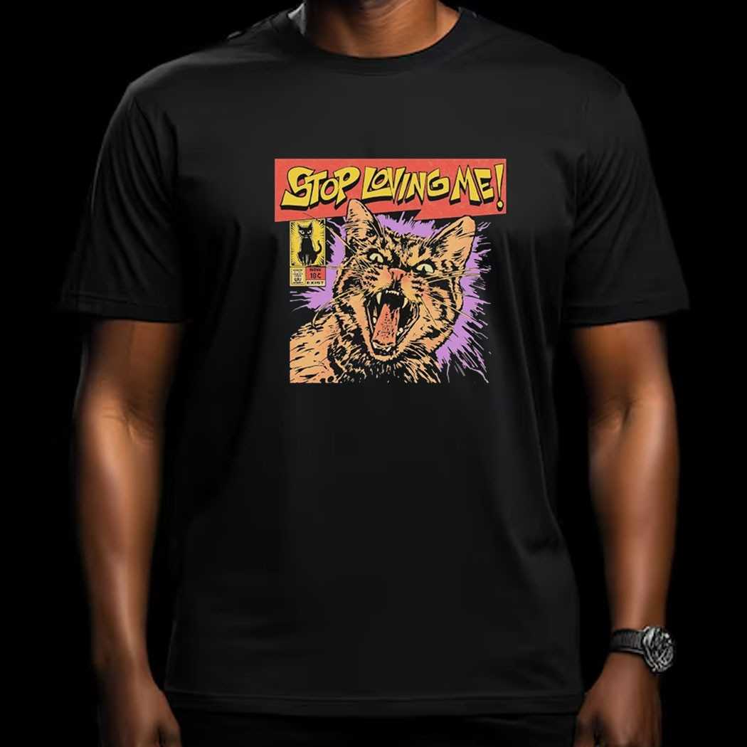 Stop Loving Me Comic Cat Shirt