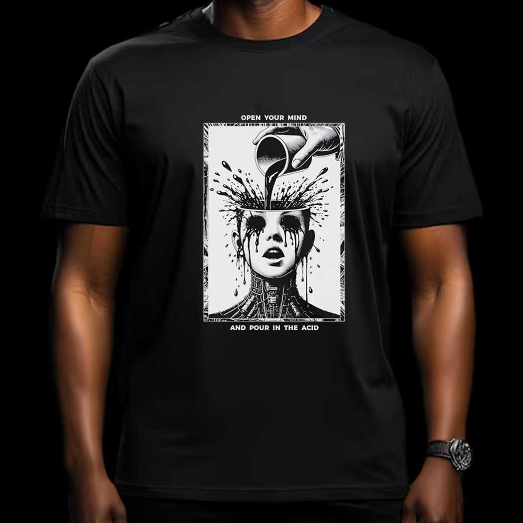 The Browning Open Your Mind And Pour In The Acid Shirt The Browning Open Your Mind And Pour In The Acid Shirt