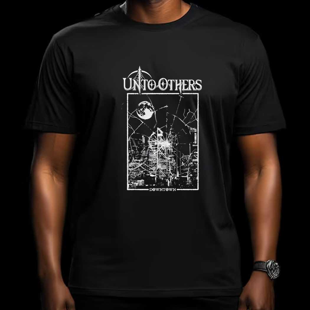 Unto Others Downtown Shirt Unto Others Downtown Shirt