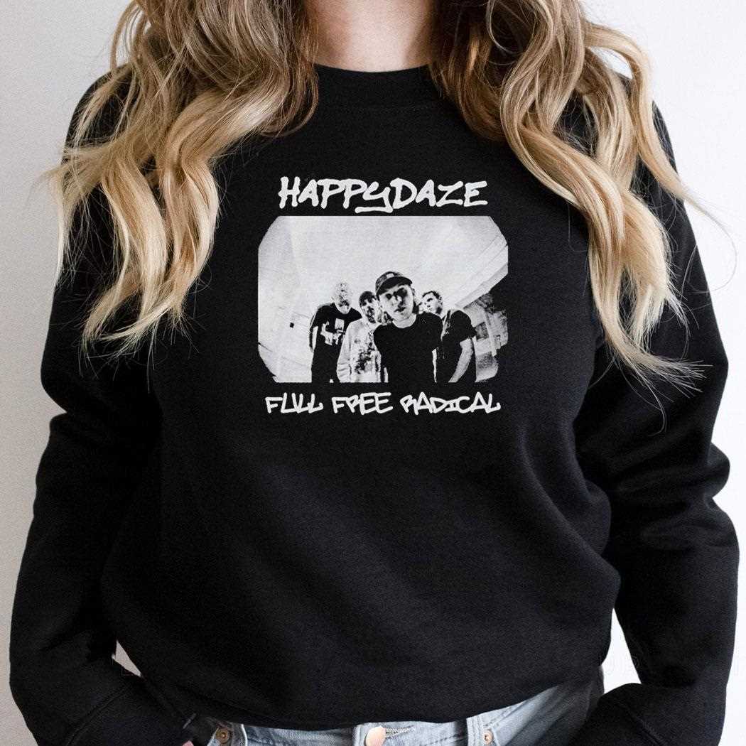 Happydaze Full Free Badical Photo Shirt Happydaze Full Free Badical Photo Shirt