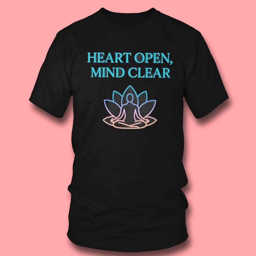 Heart Open Mind Clear Shirt Heart Open Mind Clear Shirt