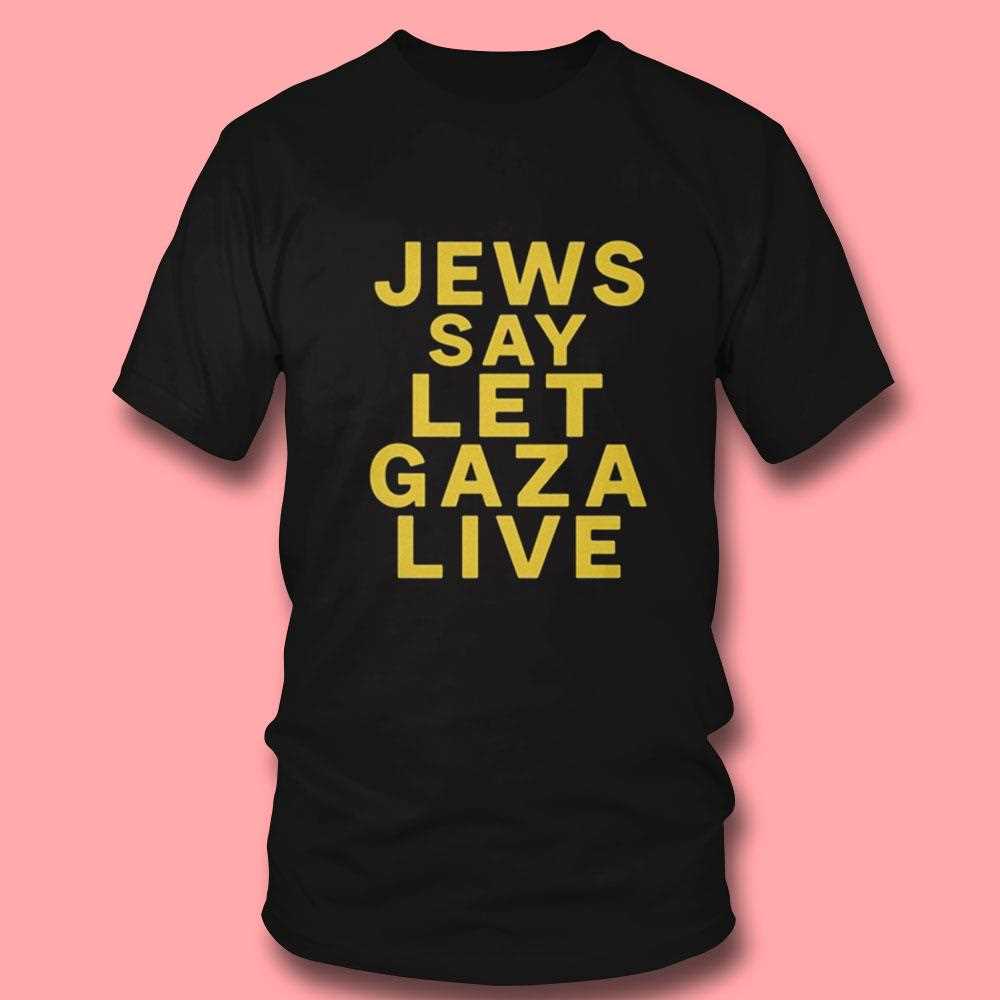 Jews Say Let Gaza Live Shirt Jews Say Let Gaza Live Shirt