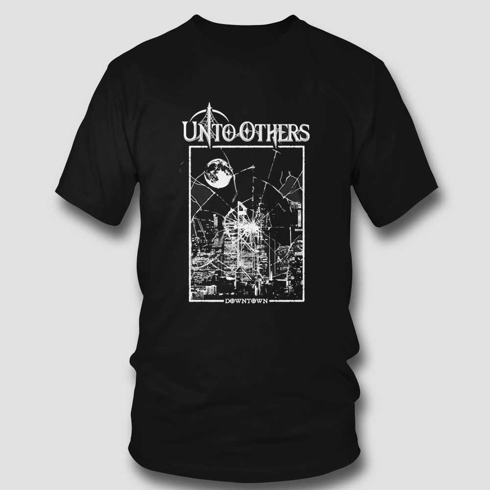 Unto Others Downtown Shirt