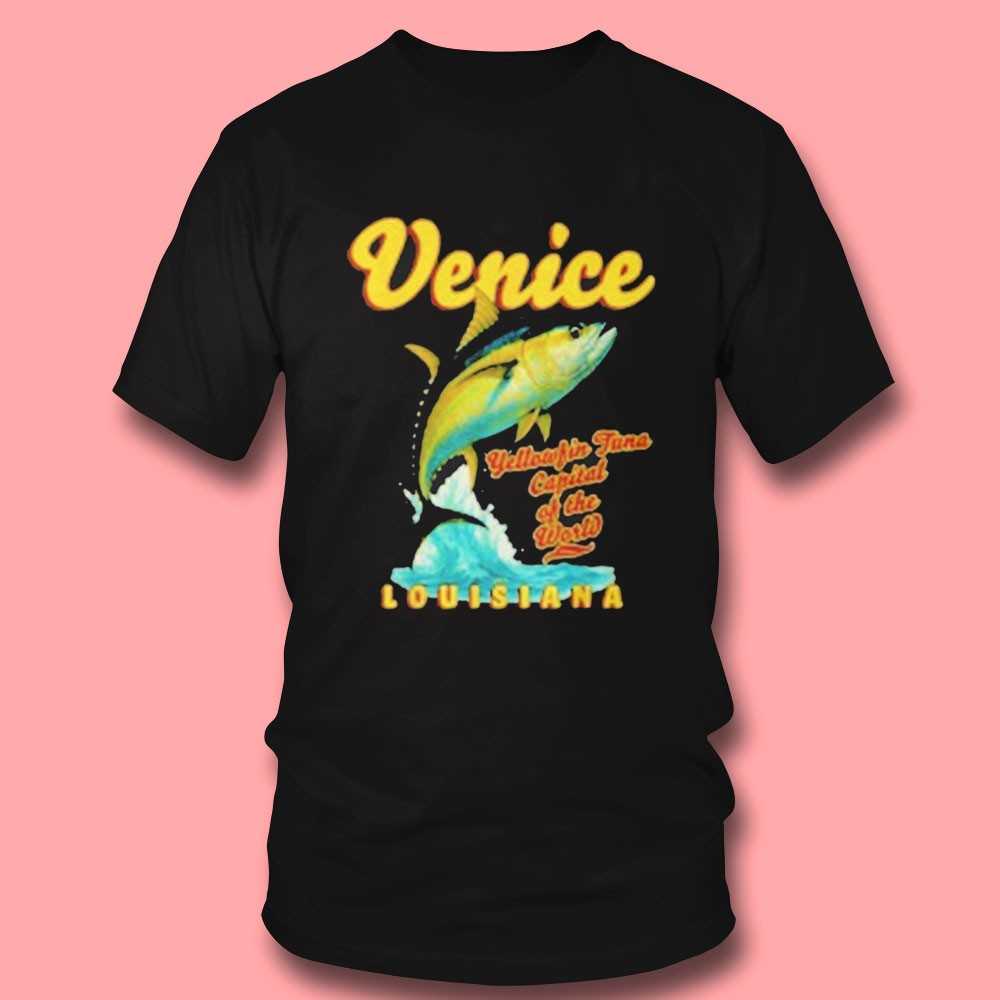 Venice Louisiana Yellowfin Tuna Fishing Shirt Venice Louisiana Yellowfin Tuna Fishing Shirt