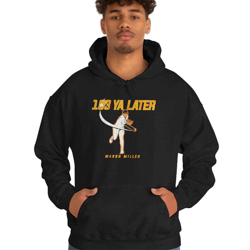 Mason Miller San Diego Padres 103 Ya Later Shirt Mason Miller San Diego Padres 103 Ya Later Shirt