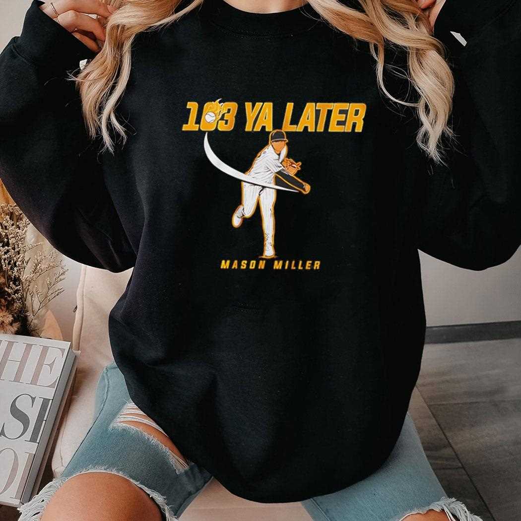 Mason Miller San Diego Padres 103 Ya Later Shirt Mason Miller San Diego Padres 103 Ya Later Shirt