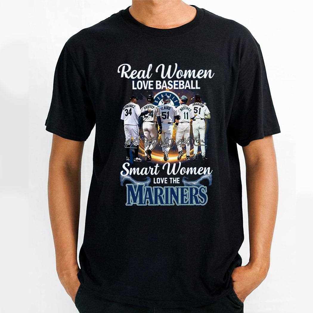 Real Women Love Baseball Smart Women Love The Mariners Shirt Real Women Love Baseball Smart Women Love The Mariners Shirt