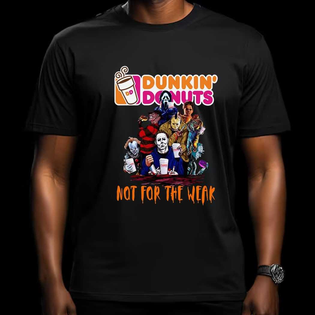 Dunkin Donuts Not For The Weak Horror Halloween Shirt