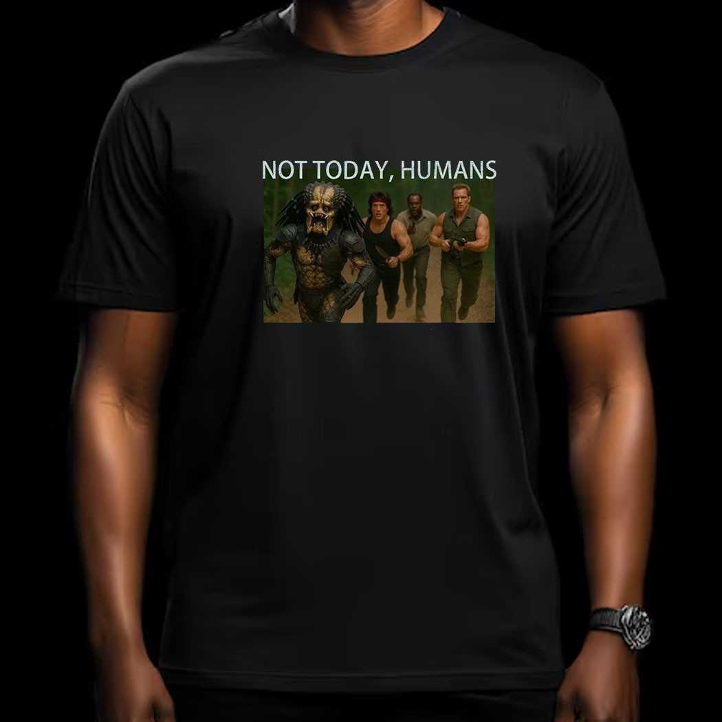 Predator & Action Heroes Not Today Humans Meme T-shirt