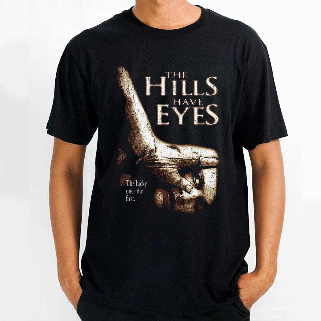 The Hills Have Eyes Hand Over Eye And Lucky Ones Die First Tee The Hills Have Eyes Hand Over Eye And Lucky Ones Die First Tee