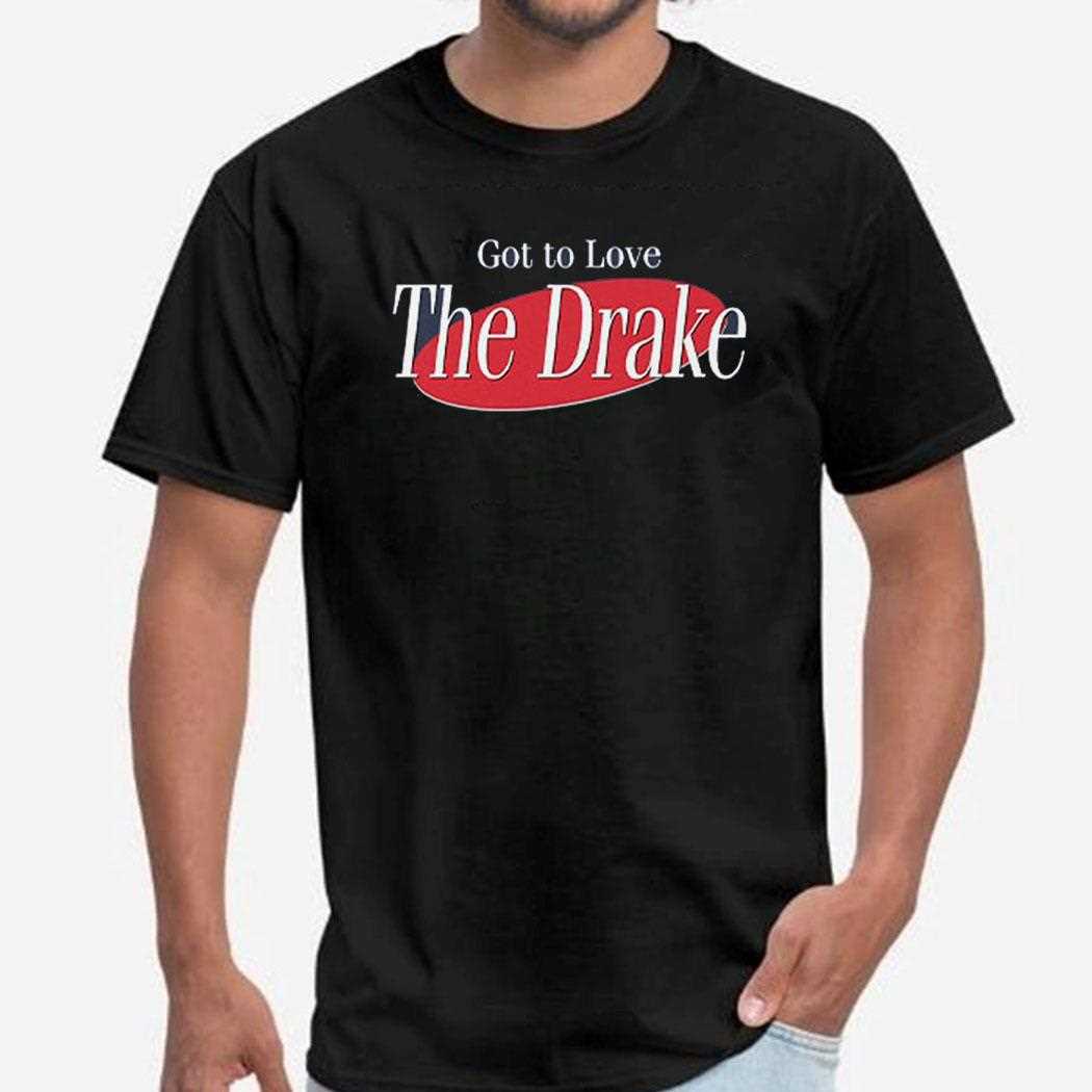 Got To Love The Drake T-shirt