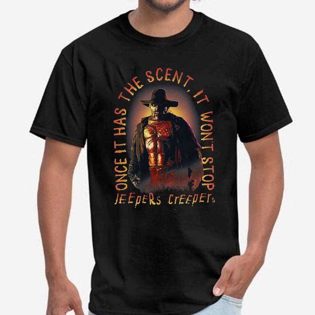 Jeepers Creepers Once It Has The Scent Creeper Tee