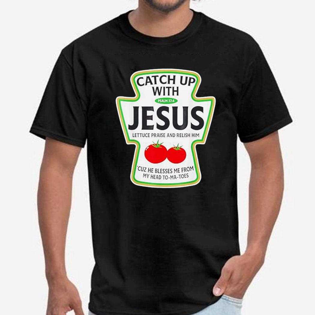 Tomato Catch Up With Jesus Shirt