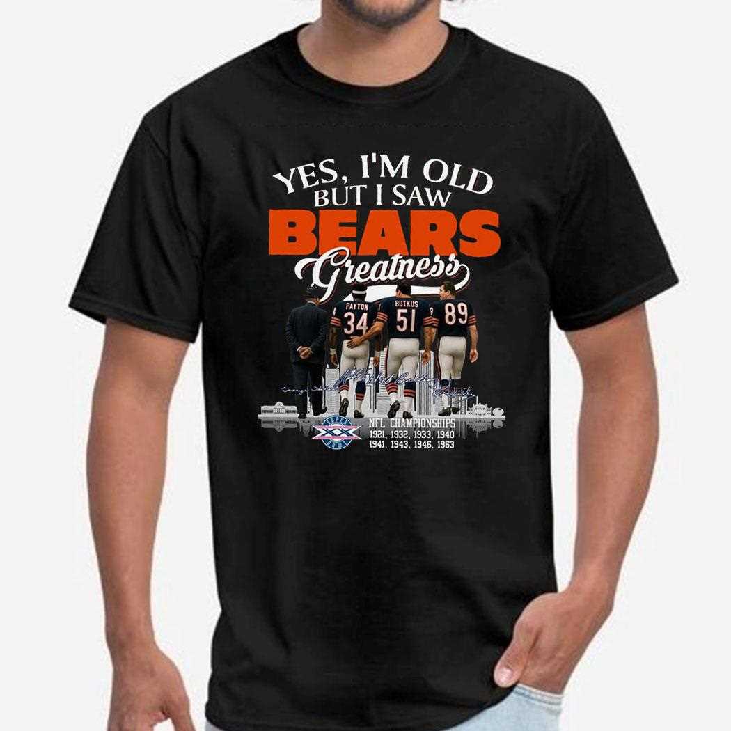 Yes I’m Old But I Saw Bears Greatness Ditka Payton Tee