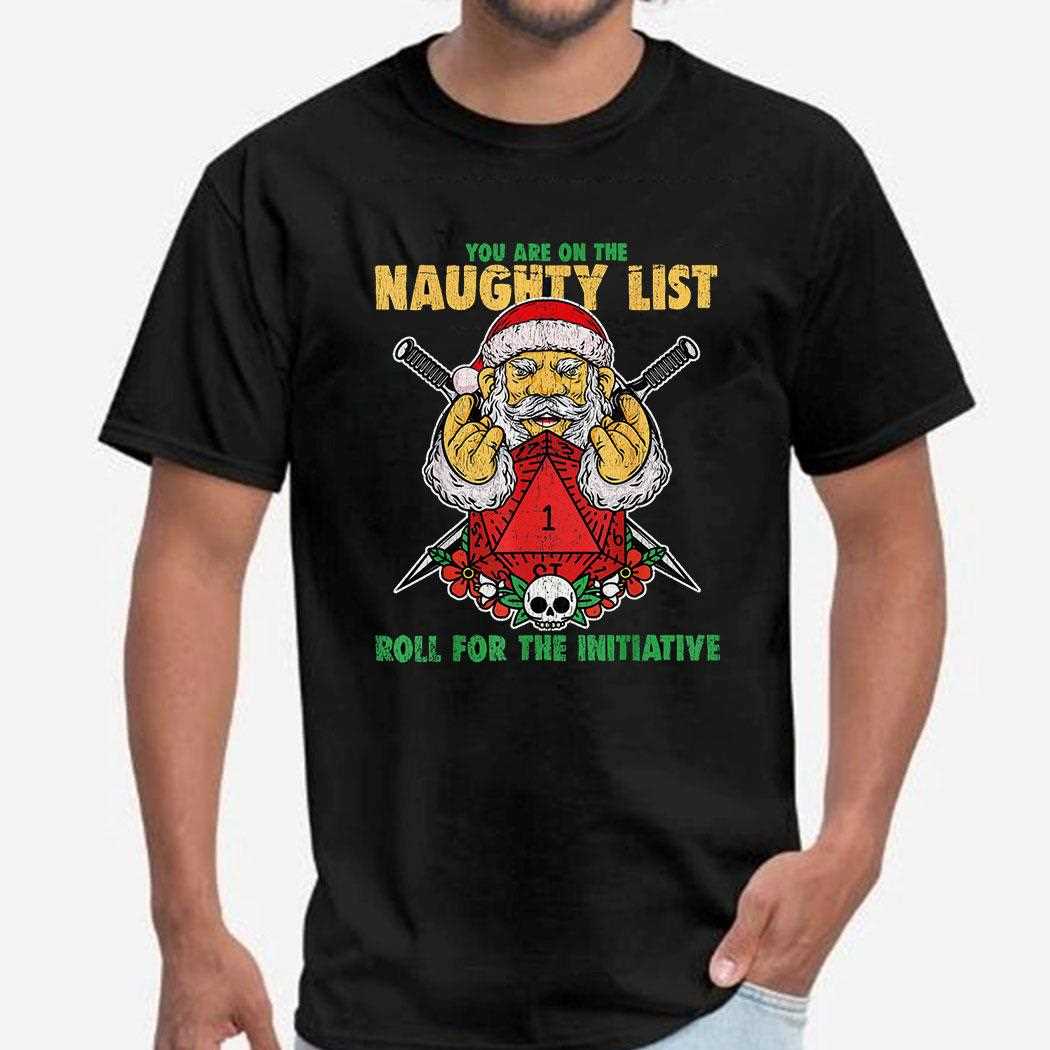 You Are On The Naughty List Roll For Initiative Dd Christmas Santa Tee
