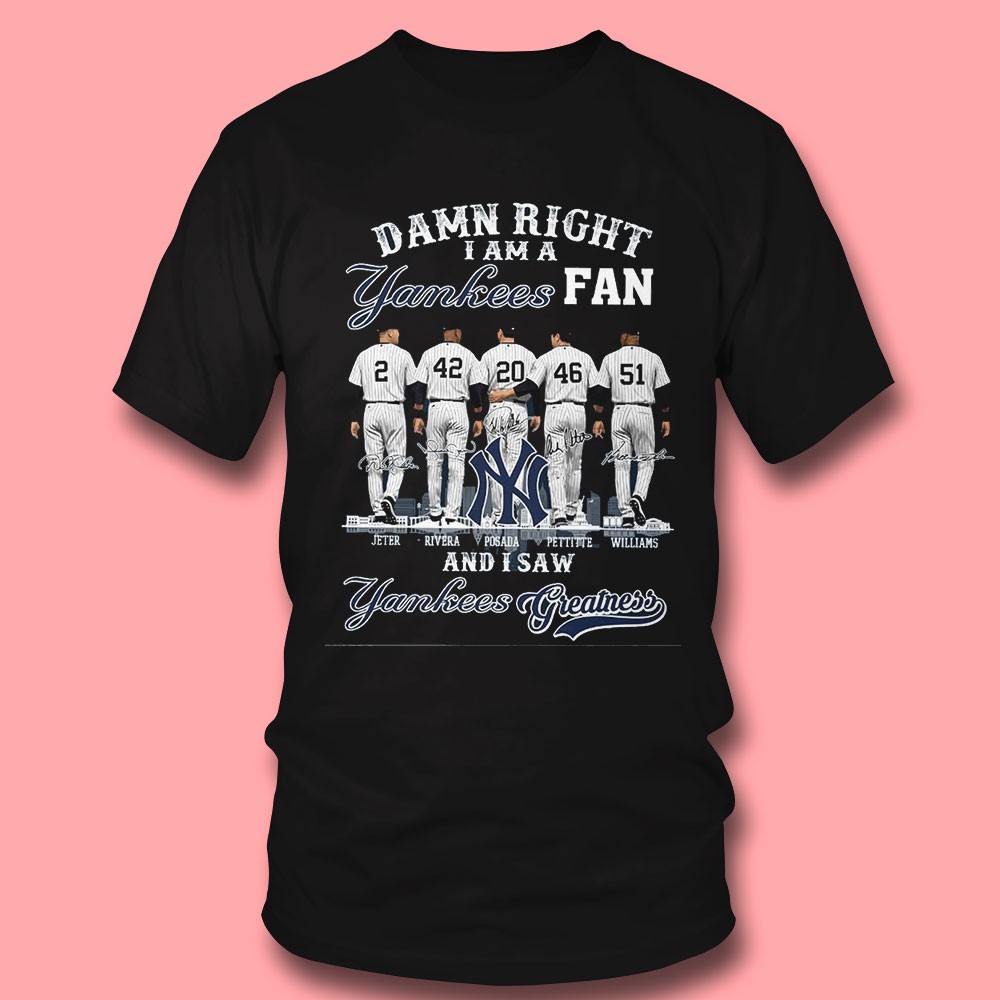 Damn Right I’m A Yankees Fan Greatness T-shirt