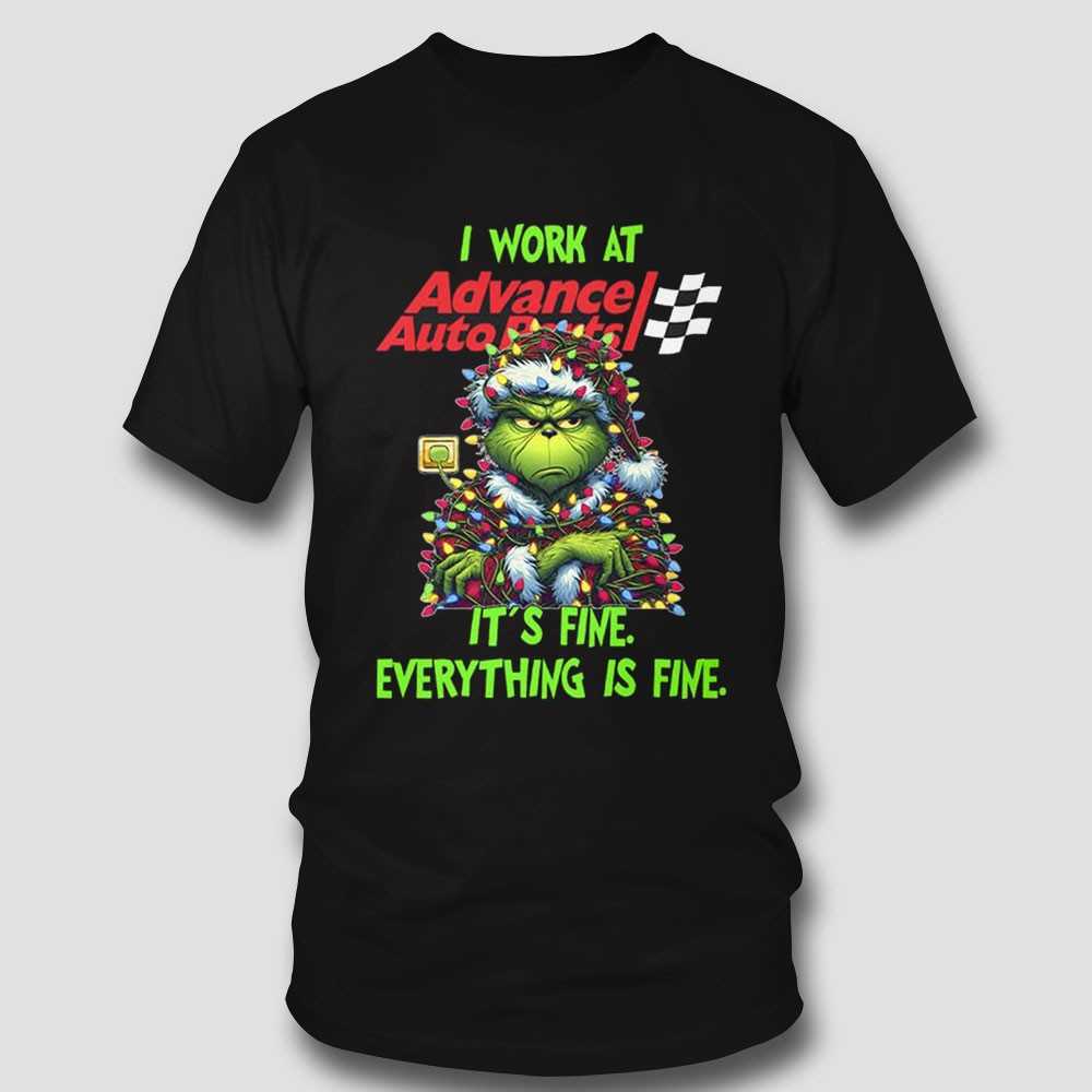 Grinch I Work At Advance Auto Parts It’s Fine Everything Is Fine Christmas Lights T-shirt Grinch I Work At Advance Auto Parts It’s Fine Everything Is Fine Christmas Lights T-shirt