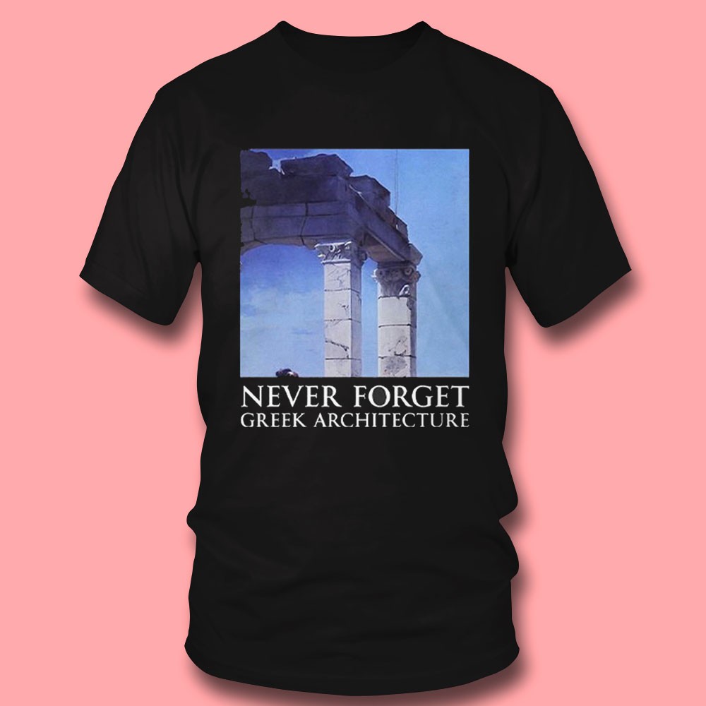 Never Forget Greek Architecture Shirt