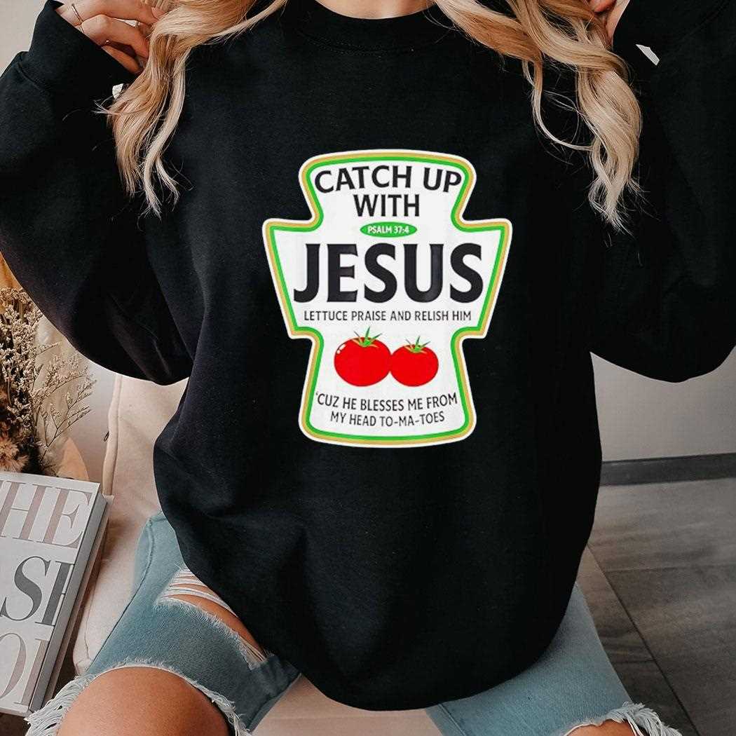 Tomato Catch Up With Jesus Shirt Tomato Catch Up With Jesus Shirt
