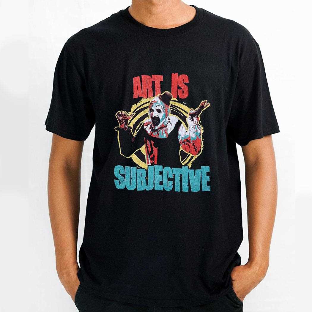 Terrifier Art Is Subjective Art The Clown T-shirt