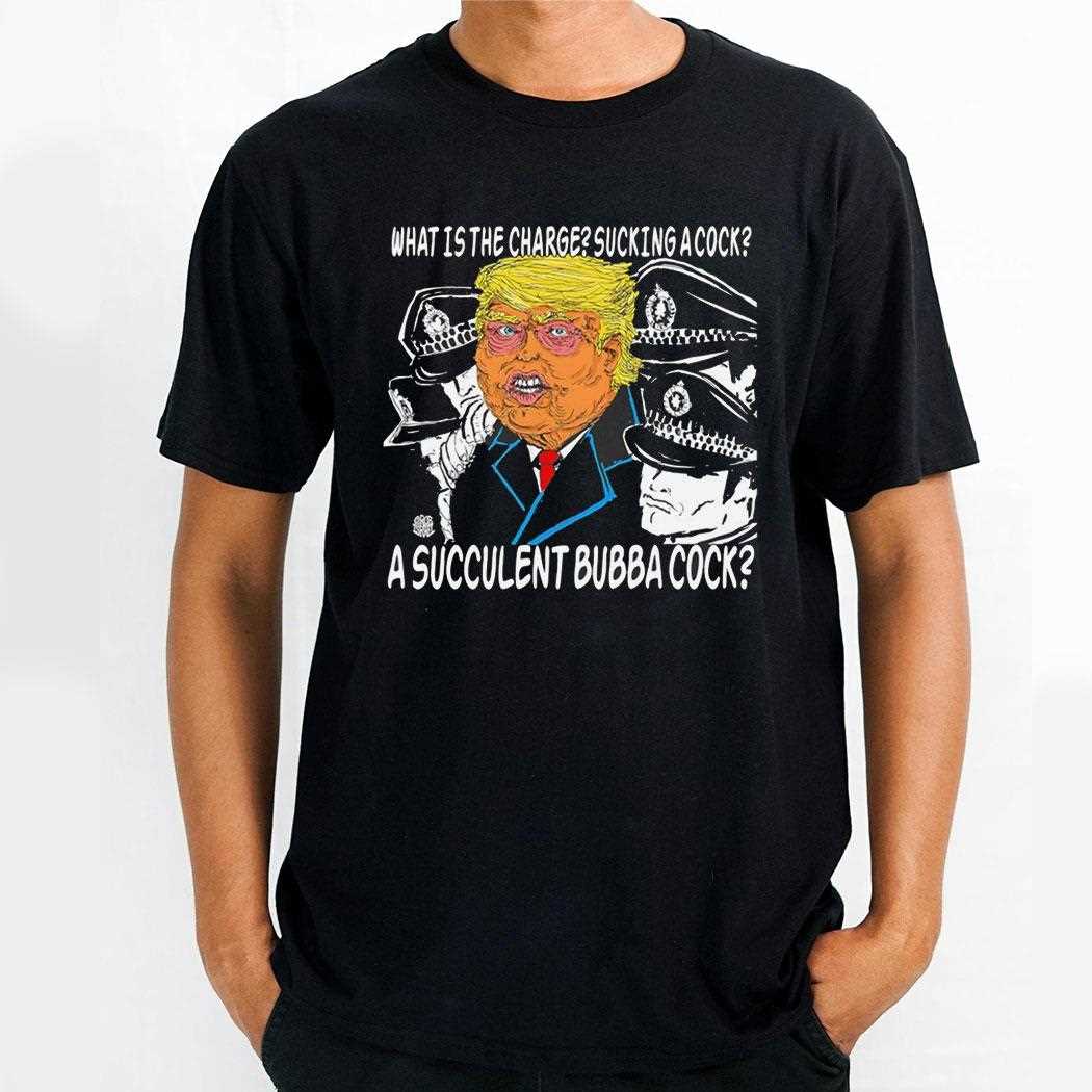 Trump What Is The Charge Sucking A Cock Shirt