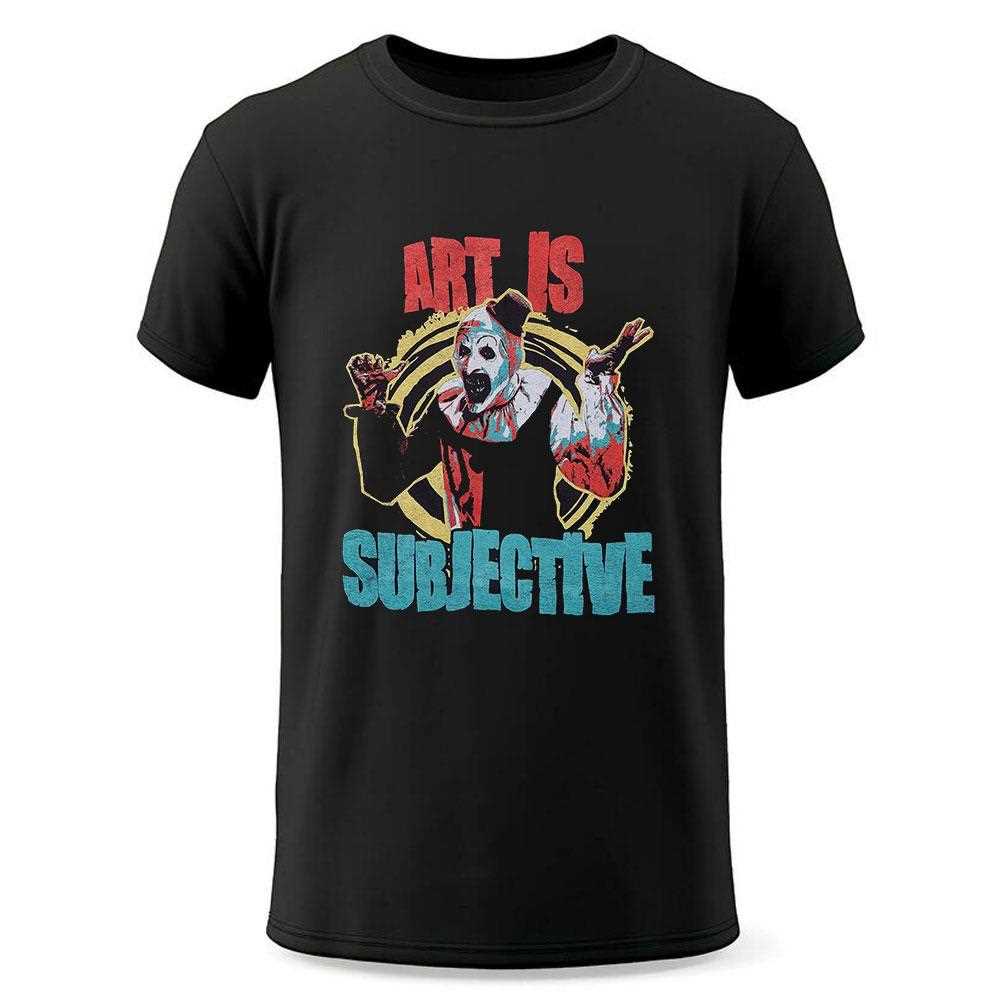 Terrifier Art Is Subjective Art The Clown T-shirt