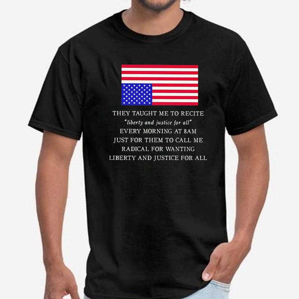 They Taught Me To Recite Liberty And Justice For All Usa Flag Tee