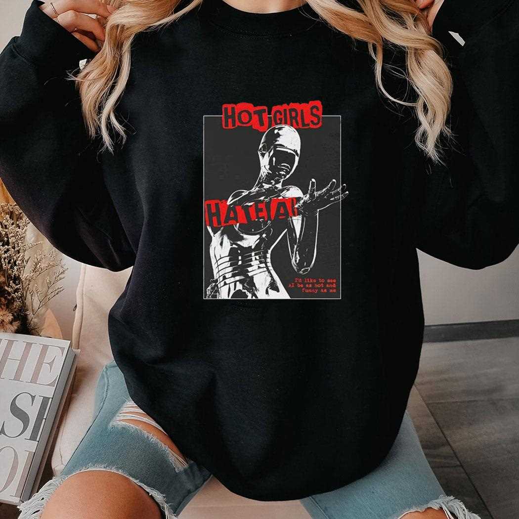 Hot Girls Hate Ai Id Like To See Ai Be As Hot Tee Hot Girls Hate Ai Id Like To See Ai Be As Hot Tee